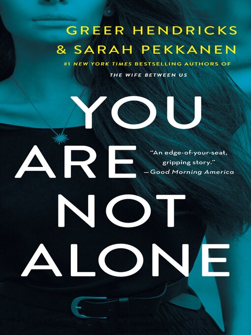 Title details for You Are Not Alone by Greer Hendricks - Wait list